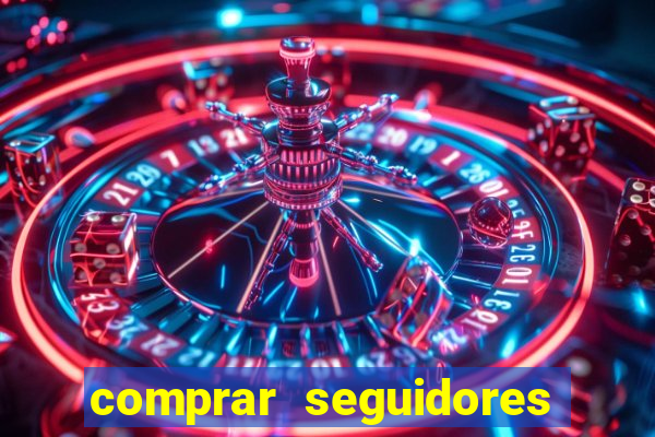 comprar seguidores que interagem